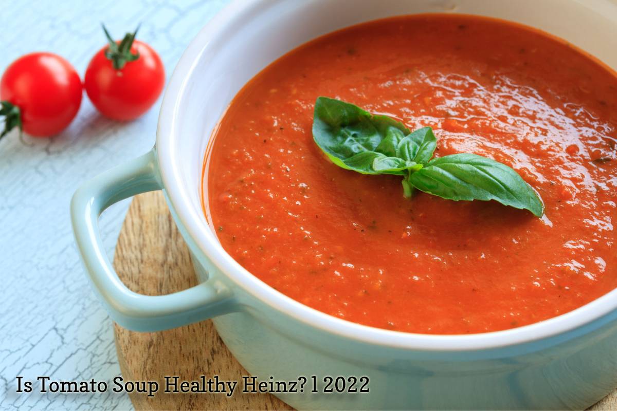 Is Tomato Soup Healthy Heinz? l 2022