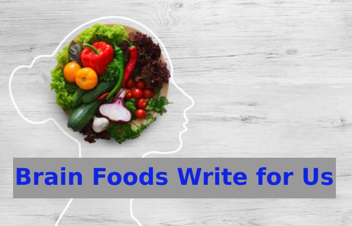 Brain Foods Write for Us