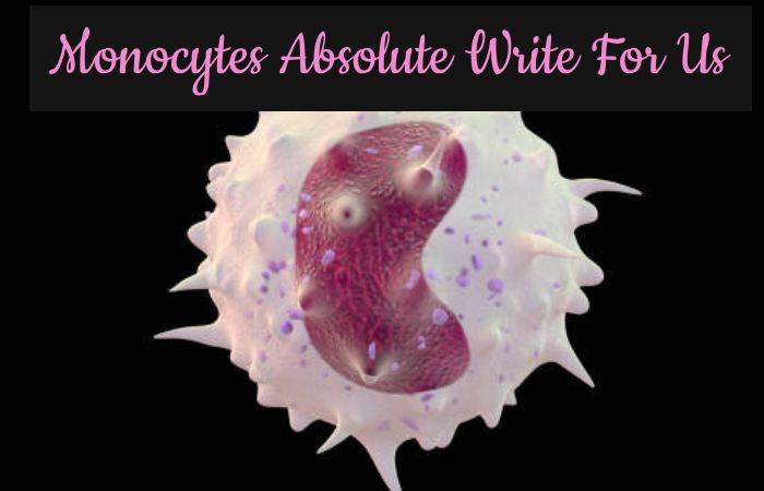 Monocytes Absolute Write For Us