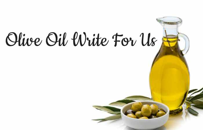 Olive Oil Write For Us