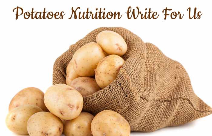 Potatoes Nutrition Write For Us