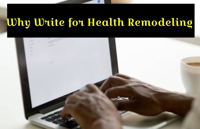 Why Write for Health Remodeling - Chlorhexidine Mouthwash Write For Us