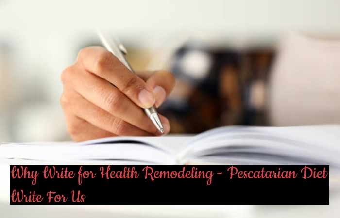 Why Write for Health Remodeling - Pescatarian Diet Write For Us