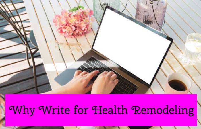 Why Write for Health Remodeling - Throat Burning Write For Us